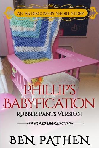 Phillip's Babyfication (Rubber Pants Version)