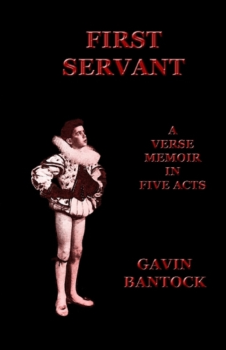 FIRST SERVANT, A Verse Memoir in Five Acts