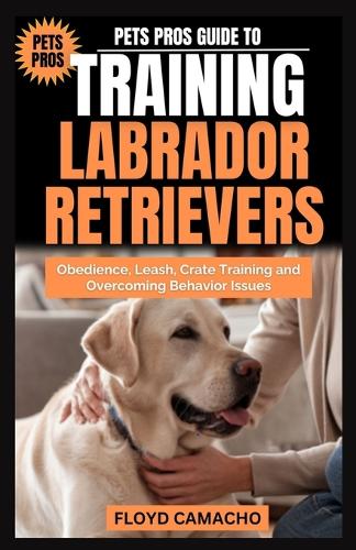 Pets Pros Guide to Training Labrador Retrievers
