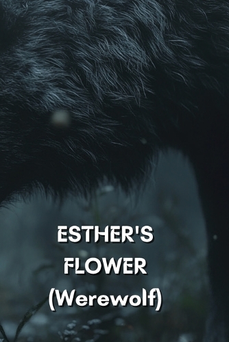 ESTHER'S FLOWER (Werewolf)