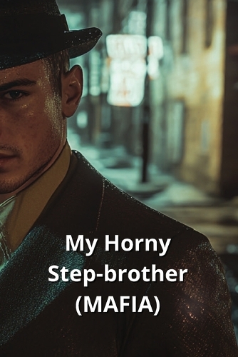My Horny Step-brother (MAFIA)