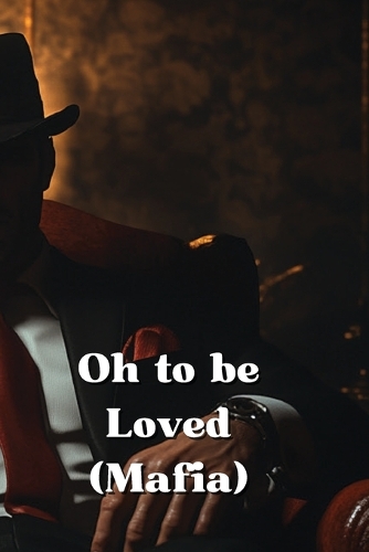 Oh to be Loved (Mafia)