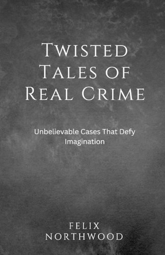 Twisted Tales of Real Crime