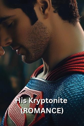 His Kryptonite (ROMANCE)