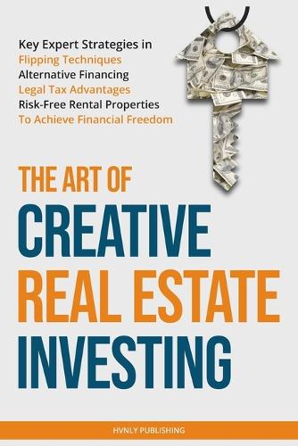 The Art of Creative Real Estate Investing