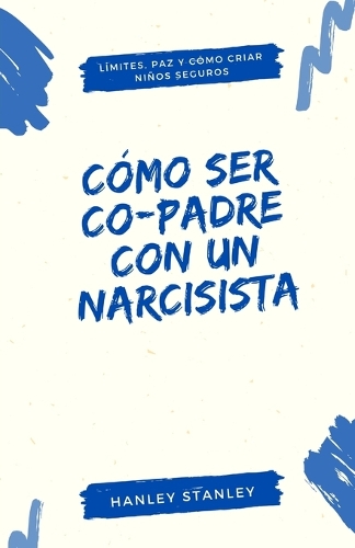 Cómo ser co-padre con un narcisista