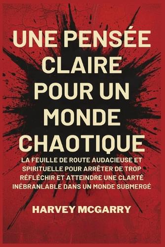 Une Pensée Claire pour un Monde Chaotique