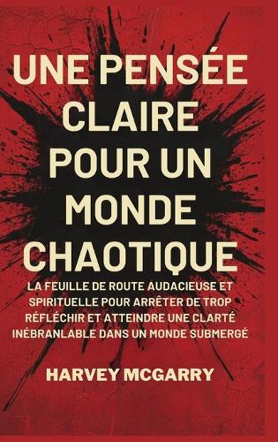 Une Pensée Claire pour un Monde Chaotique