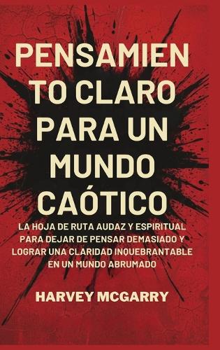 Pensamiento Claro para un Mundo Caótico