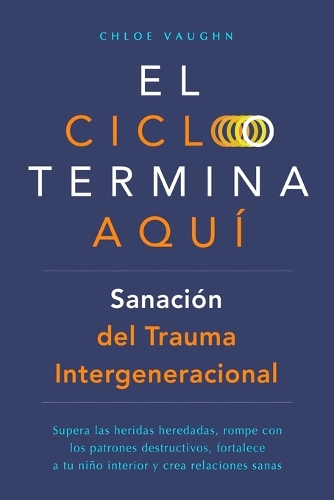 El ciclo termina aquí. Sanación del trauma intergeneracional
