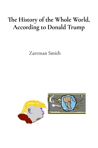 The History of the Whole World, According to Donald Trump