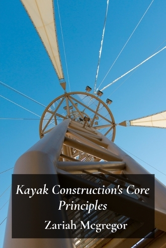 Kayak Construction's Core Principles