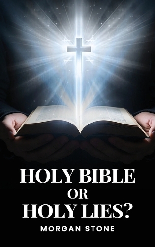 Holy Bible or Holy Lies?