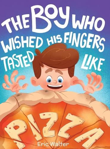 The Boy who Wished his Fingers Tasted Like Pizza