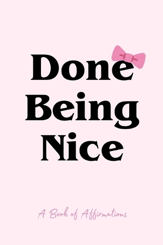 Done Being Nice, A Book of Affirmations