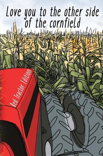 I Love You To The Other Side Of The Cornfield