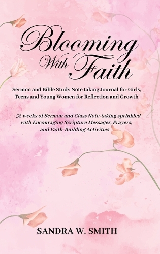 BLOOMING IN FAITH Sermon and Bible Study Notetaking Journal book for Girls, Teens, and Young Women for Reflection and Growth