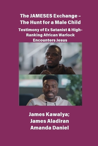 The JAMESES Exchange - The Hunt for a Male Child Testimony of Ex Satanist & High-Ranking African Warlock Encounters Jesus