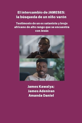 El intercambio JAMESES - la búsqueda de un hijo varón Testimonio de Ex satanista y brujo africano de alto rango se encuentra con Jesús