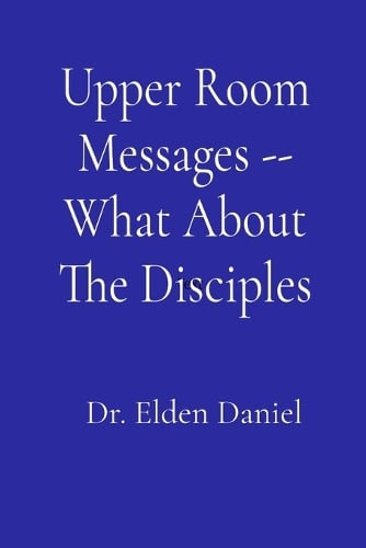 Upper Room Messages -- What About The Disciples