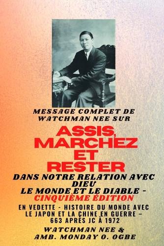 Watchman Nee sur ASSIS, MARCHEZ et TENEZ-VOUS dans NOTRE RELATION AVEC DIEU LE MONDE ET LE DIABLE - Cinquième édition - 2025