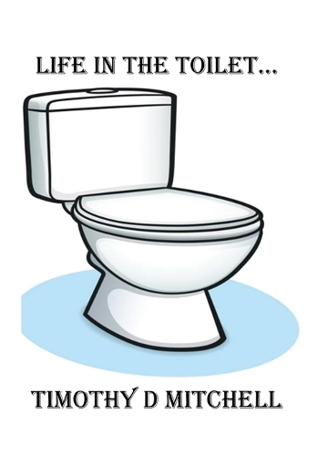 Life In The Toilet