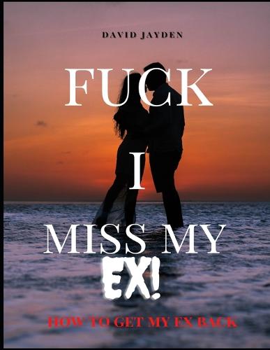 Fuck I Miss My Ex