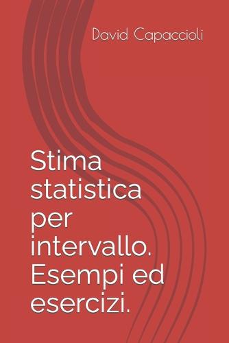 Stima statistica per intervallo. Esempi ed esercizi.