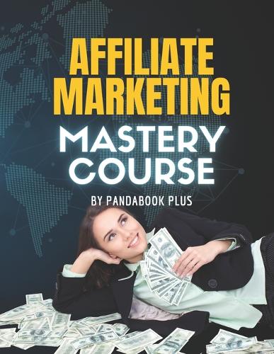 Affiliate Marketing Mastery Course
