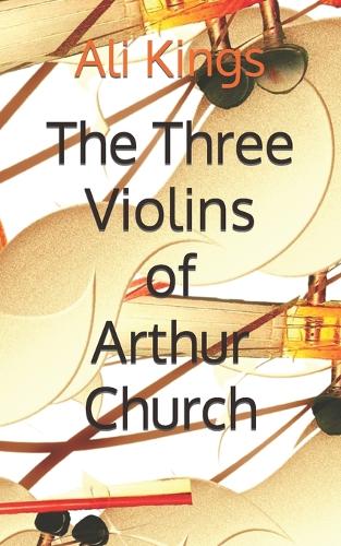 The Three Violins of Arthur Church