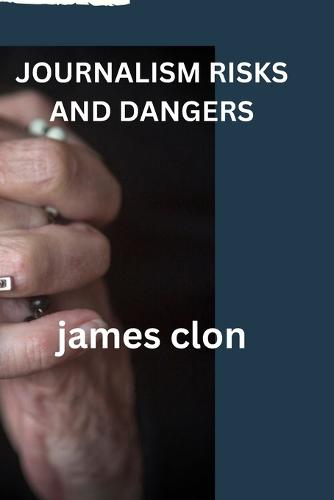 Journalism Risks and Dangers