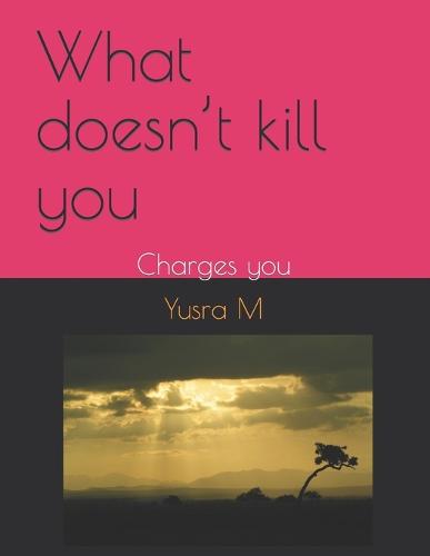 What doesn't kill you