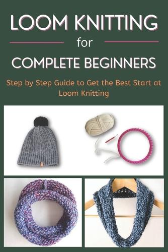 Loom Knitting for Complete Beginners