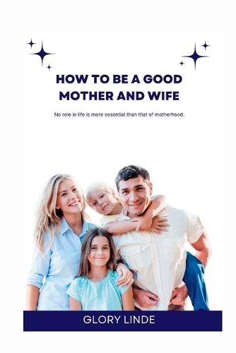 How to Be a Good Mother and Wife