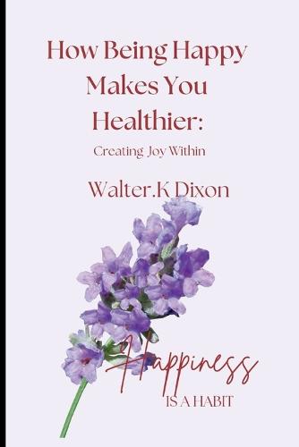 How Being Happy Makes You Healthier