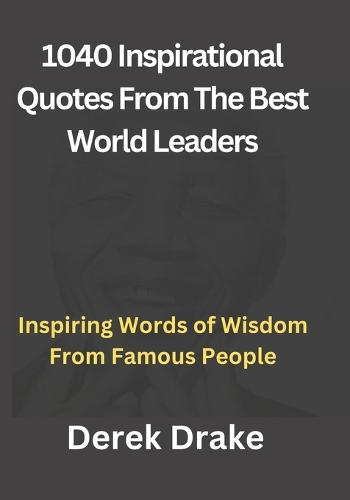 1040 Inspirational Quotes From The Best World Leaders