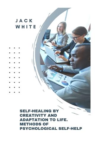 Self-Healing By Creativity And Adapta-tion To Life. Methods Of Psychological Self-Help