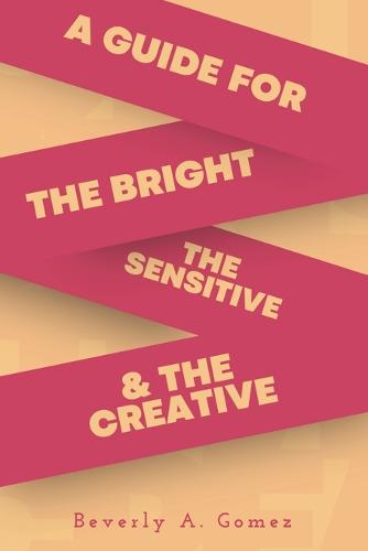 A Guide for the Bright, the Sensitive, and the Creative
