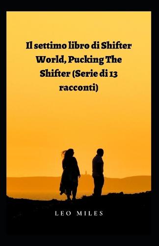 Il Settimo Libro Di Shifter World, Pucking The Shifter (Serie Di 13 Racconti)