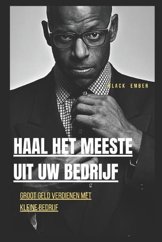 Haal Het Meeste Uit Uw Bedrijf