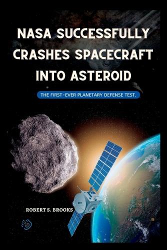 NASA Successfully Crashes Spacecraft Into Asteroid