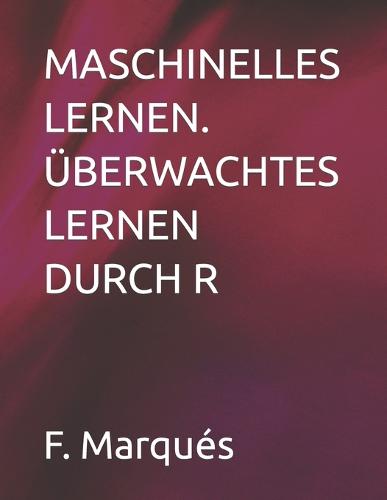 Maschinelles Lernen. UEberwachtes Lernen Durch R