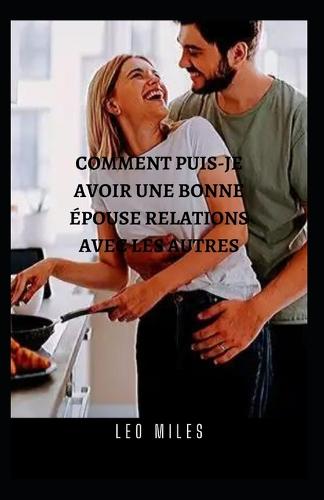 Comment Puis-Je Avoir Une Bonne Epouse Relations Avec Les Autres
