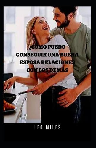 ?Como Puedo Conseguir Una Buena Esposa Relaciones Con Los Demas