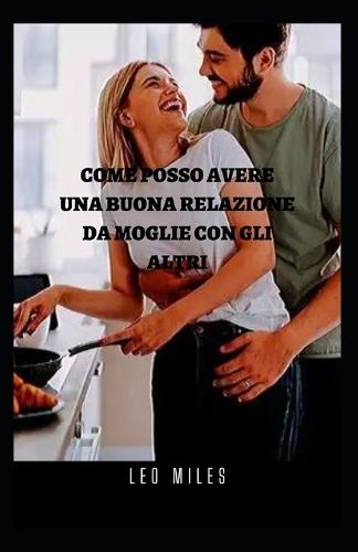Come Posso Avere Una Buona Relazione Da Moglie Con Gli Altri