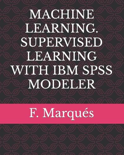 Machine Learning. Supervised Learning with IBM SPSS Modeler