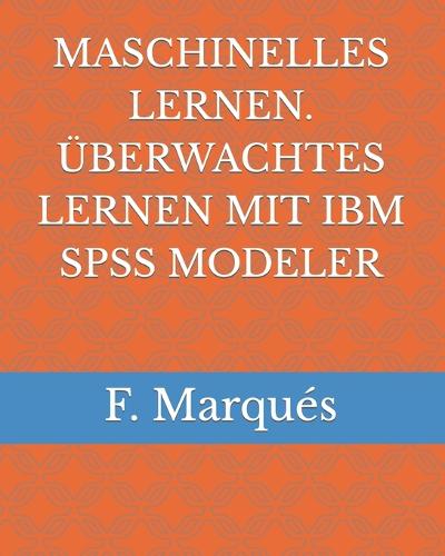 Maschinelles Lernen. UEberwachtes Lernen Mit IBM SPSS Modeler