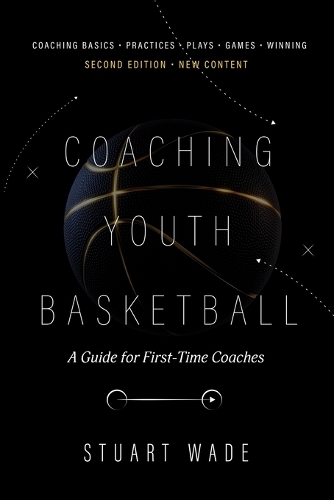 COACHING YOUTH BASKETBALL Second Edition by Stuart Wade