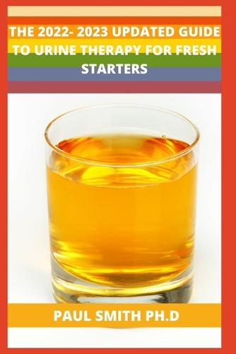 The 2022- 2023 Updated Guide to Urine Therapy for Fresh Starters