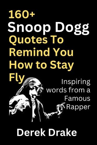 160+ Snoop Dogg Quotes to Remind You How to Stay Fly